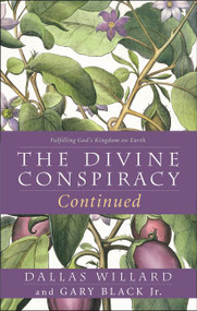 The Divine Conspiracy Continued (Fulfilling God's Kingdom on Earth) - 9780062296122 by Dallas Willard, Gary Black, Jr., 9780062296122