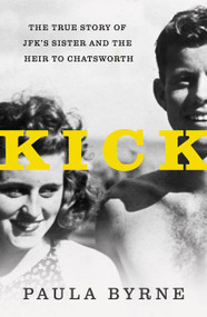 Kick (The True Story of JFK's Sister and the Heir to Chatsworth) by Paula Byrne, 9780062296276
