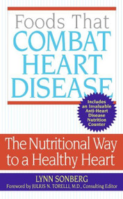 Foods That Combat Heart Disease (The Nutritional Way to a Healthy Heart) by Lynn Sonberg, 9780060775292