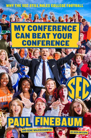 My Conference Can Beat Your Conference (Why the SEC Still Rules College Football) by Paul Finebaum, Gene Wojciechowski, 9780062297419