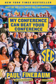 My Conference Can Beat Your Conference (Why the SEC Still Rules College Football) - 9780062297426 by Paul Finebaum, Gene Wojciechowski, 9780062297426