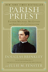 Parish Priest (Father Michael McGivney and American Catholicism) by Douglas Brinkley, Julie M. Fenster, 9780060776855