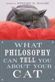 What Philosophy Can Tell You about Your Cat by Steven D. Hales, 9780812696523