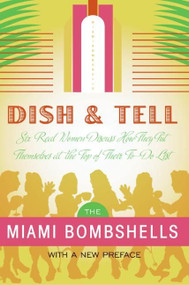 Dish and Tell (Six Real Women Discuss How They Put Themselves at the Top of Their To-Do List) by Miami Bombshells, Patricia San Pedro, Annie San Roman, Tammi Leader Fuller, Sara Rosenberg, Lydia Sacasa, Mercedes Soler-Martinez, 9780060777722