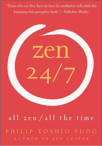 Zen 24/7 (All Zen, All the Time) by Philip T. Sudo, 9780060778781