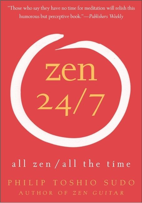 Zen 24/7 (All Zen, All the Time) by Philip T. Sudo, 9780060778781