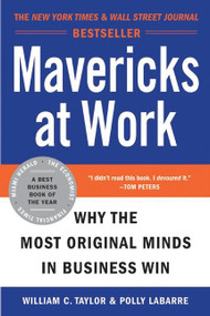 Mavericks at Work (Why the Most Original Minds in Business Win) by William C. Taylor, Polly G. LaBarre, 9780060779627