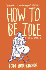 How to Be Idle (A Loafer's Manifesto) by Tom Hodgkinson, 9780060779696