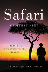 Safari (A Memoir of a Worldwide Travel Pioneer) by Geoffrey Kent, 9780062299208