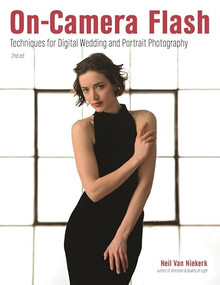 On-Camera Flash (Techniques for Digital Wedding and Portrait Photography) by Neil van Niekerk, 9781608959532