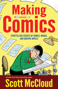 Making Comics (Storytelling Secrets of Comics, Manga and Graphic Novels) by Scott McCloud, 9780060780944