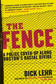 The Fence (A Police Cover-up Along Boston's Racial Divide) by Dick Lehr, 9780060780999
