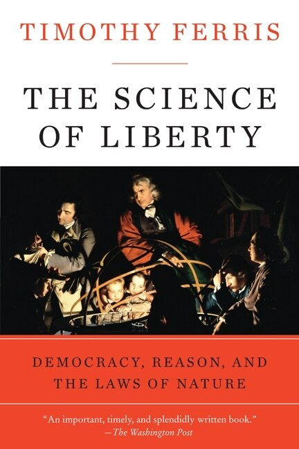 The Science of Liberty (Democracy, Reason, and the Laws of Nature) by Timothy Ferris, 9780060781514
