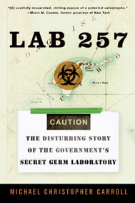 Lab 257 (The Disturbing Story of the Government's Secret Germ Laboratory) by Michael C. Carroll, 9780060781842