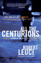 All the Centurions (A New York City Cop Remembers His Years on the Street, 1961-1981) by Robert Leuci, 9780060781859