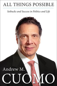 All Things Possible (Setbacks and Success in Politics and Life) by Andrew M. Cuomo, 9780062300089