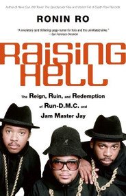 Raising Hell (The Reign, Ruin, and Redemption of Run-D.M.C. and Jam Master Jay) by Ronin Ro, 9780060781972