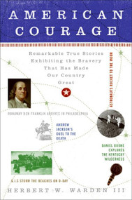 American Courage (Remarkable True Stories Exhibiting the Bravery That Has Made Our Country Great) by Herbert W. Warden, III, 9780060782405