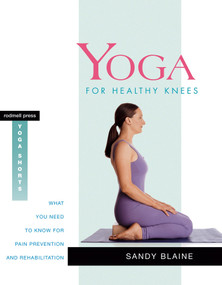 Yoga for Healthy Knees (What You Need to Know for Pain Prevention and Rehabilitation) by Sandy Blaine, 9781930485082