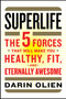 SuperLife (The 5 Forces That Will Make You Healthy, Fit, and Eternally Awesome) by Darin Olien, 9780062297181