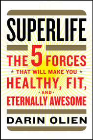 SuperLife (The 5 Forces That Will Make You Healthy, Fit, and Eternally Awesome) by Darin Olien, 9780062297181