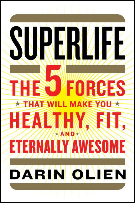 SuperLife (The 5 Forces That Will Make You Healthy, Fit, and Eternally Awesome) by Darin Olien, 9780062297181