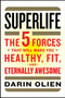 SuperLife (The 5 Forces That Will Make You Healthy, Fit, and Eternally Awesome) by Darin Olien, 9780062297181