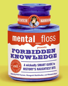 mental floss presents Forbidden Knowledge (A Wickedly Smart Guide to History's Naughtiest Bits) by Editors of Mental Floss, 9780060784751