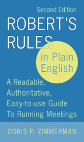 Robert's Rules in Plain English (A Readable, Authoritative, Easy-to-Use Guide to Running Meetings) by Doris P. Zimmerman, 9780060787790