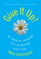 Give It Up! (My Year of Learning to Live Better with Less) by Mary Carlomagno, 9780060789824