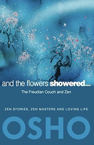 And the Flowers Showered (The Freudian Couch and Zen) by Osho, Osho International Foundation, 9780984444496