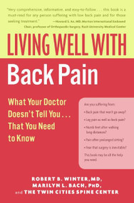 Living Well with Back Pain (What Your Doctor Doesn't Tell You...That You Need to Know) by Robert B. Winter, M.D., Marilyn L. Bach, PhD, 9780060792275
