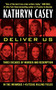 Deliver Us (Three Decades of Murder and Redemption in the Infamous I-45/Texas Killing Fields) by Kathryn Casey, 9780062300492