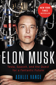 Elon Musk (Tesla, SpaceX, and the Quest for a Fantastic Future) by Ashlee Vance, 9780062301239