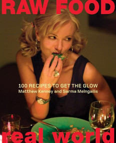 Raw Food/Real World (100 Recipes to Get the Glow) by Matthew Kenney, Sarma Melngailis, 9780060793555