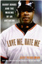Love Me, Hate Me (Barry Bonds and the Making of an Antihero) by Jeff Pearlman, 9780060797539