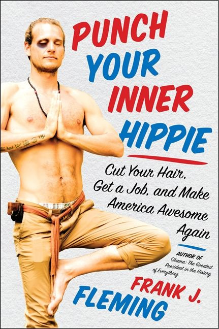 Punch Your Inner Hippie (Cut Your Hair, Get a Job, and Make America Awesome Again) by Frank J. Fleming, 9780062302434