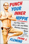 Punch Your Inner Hippie (Cut Your Hair, Get a Job, and Make America Awesome Again) by Frank J. Fleming, 9780062302434
