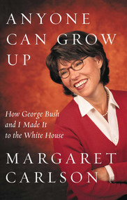Anyone Can Grow Up (How George Bush and I Made It to the White House) by Margaret Carlson, 9781416567981