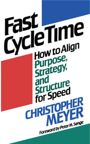 Fast Cycle Time (How to Align Purpose, Strategy, and Structure for Speed) by Christopher Meyer, 9781416576242