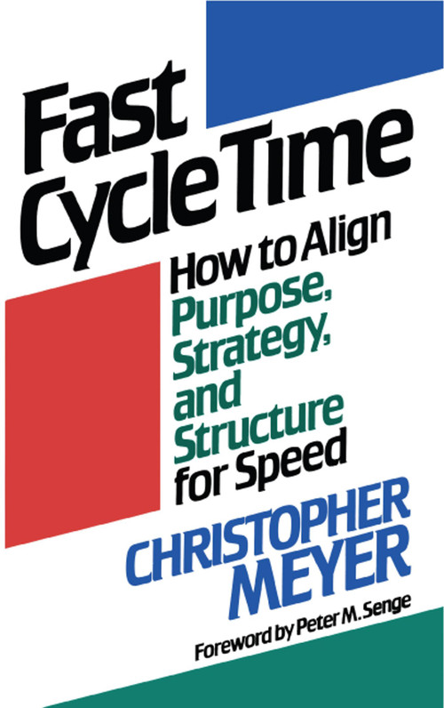 Fast Cycle Time (How to Align Purpose, Strategy, and Structure for Speed) by Christopher Meyer, 9781416576242