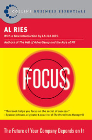 Focus (The Future of Your Company Depends on It) by Al Ries, 9780060799908