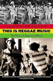 This Is Reggae Music (The Story of Jamaica's Music) by Lloyd Bradley, 9780802138286