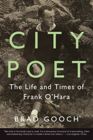 City Poet (The Life and Times of Frank O'Hara) by Brad Gooch, 9780062303417