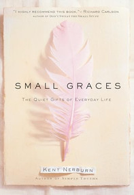 Small Graces (The Quiet Gifts of Everyday Life) by Kent Nerburn, 9781577310723