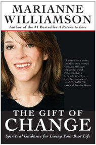 The Gift of Change (Spiritual Guidance for Living Your Best Life) by Marianne Williamson, 9780060816117