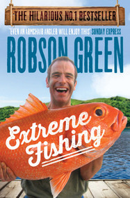 Extreme Fishing by Robson Green, 9781471127496