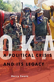 Oka (A Political Crisis and Its Legacy) by Harry Swain, 9781553654292