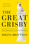 The Great Grisby (Two Thousand Years of Exceptional Dogs) by Mikita Brottman, 9780062304629