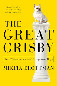 The Great Grisby (Two Thousand Years of Exceptional Dogs) by Mikita Brottman, 9780062304629